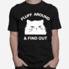 Fluff Around And Find Out Funny Cat T-Shirt