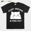 Fluff Around And Find Out Funny Cat T-Shirt