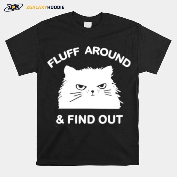 Fluff Around And Find Out Funny Cat T-Shirt