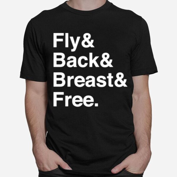 Fly And Back And Breast And Free T-Shirt