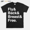 Fly And Back And Breast And Free T-Shirt