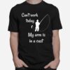 Fly Fishing Joke Arm In A Cast Fish Fisherman T-Shirt