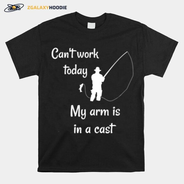 Fly Fishing Joke Arm In A Cast Fish Fisherman T-Shirt