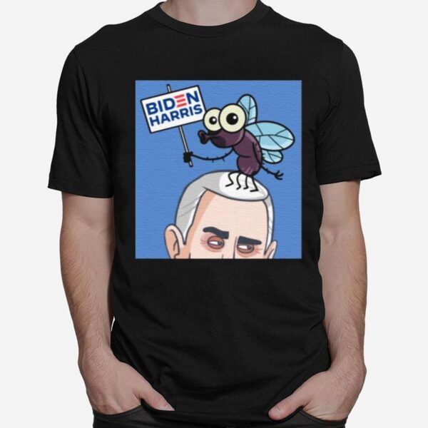 Fly On Mike Pence Head Biden Harris T-Shirt