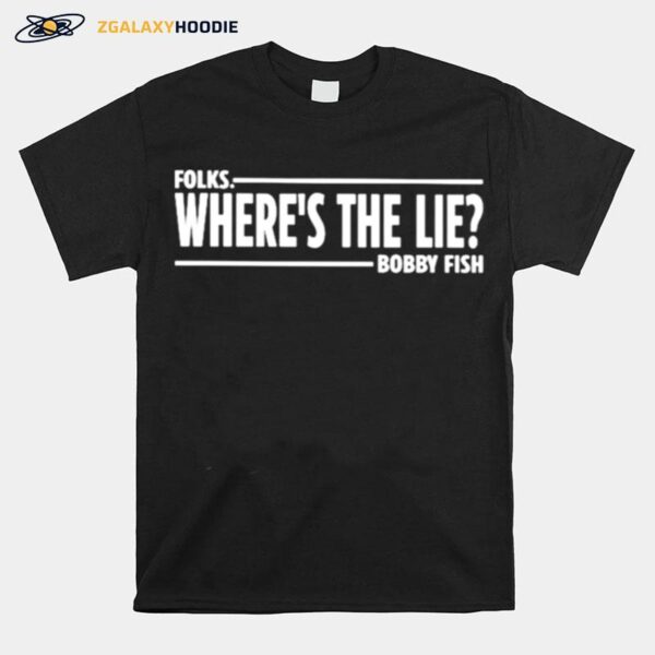 Folks Wheres The Lie Bobby Fish T-Shirt