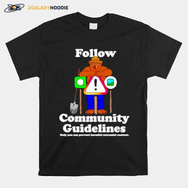 Follow Community Guidelines Only You Can Prevent Harmful Extremist Content T-Shirt