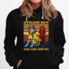Follow Me Stay Low And Go Vintage Hoodie