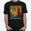 Follow Me Stay Low And Go Vintage T-Shirt