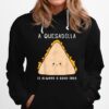 Food Always A Good Idea Quesadilla Hoodie