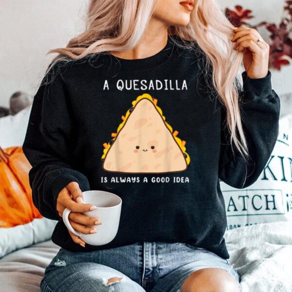 Food Always A Good Idea Quesadilla Sweater