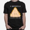 Food Always A Good Idea Quesadilla T-Shirt