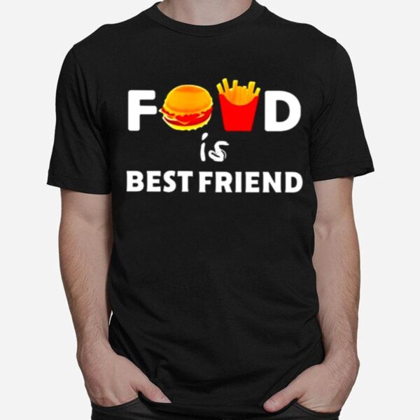 Food Is Best Friend T-Shirt