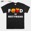 Food Is Best Friend T-Shirt