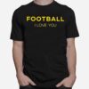 Football I Love You T-Shirt