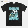 Football Is Life By Coach Lasso T-Shirt