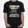 Football Lineman Because Quarterbacks Need Heroes T-Shirt