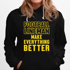 Football Lineman Make Everything Better Hoodie