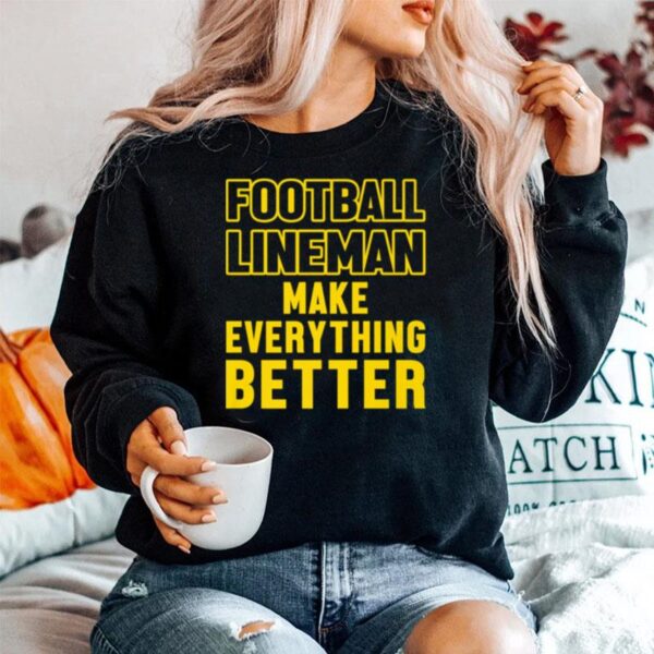 Football Lineman Make Everything Better Sweater