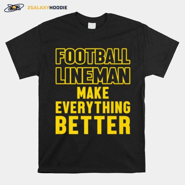 Football Lineman Make Everything Better T-Shirt