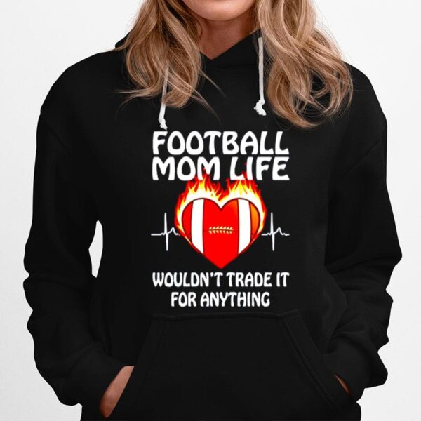 Football Mom Life Wouldnt Trade It For Anything Hoodie