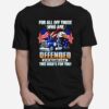 For All Of Those Who Are Offended By My Red White And Blue This Birds For You T-Shirt