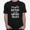 For Avid Readers Book Nerds Books Are Just Word Tacos T-Shirt