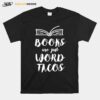 For Avid Readers Book Nerds Books Are Just Word Tacos T-Shirt