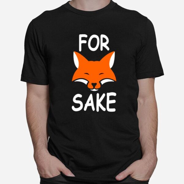 For Fox Sake T-Shirt