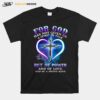 For God Has Not Given Us A Spirit Of Fear But Of Power And Of Love And Of A Sound Mind Cross T-Shirt