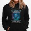 For God Has Not Given Us A Spirt Of Fear But Of Power And Of Love And Of A Sound Mind Hoodie