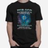 For God Has Not Given Us A Spirt Of Fear But Of Power And Of Love And Of A Sound Mind T-Shirt