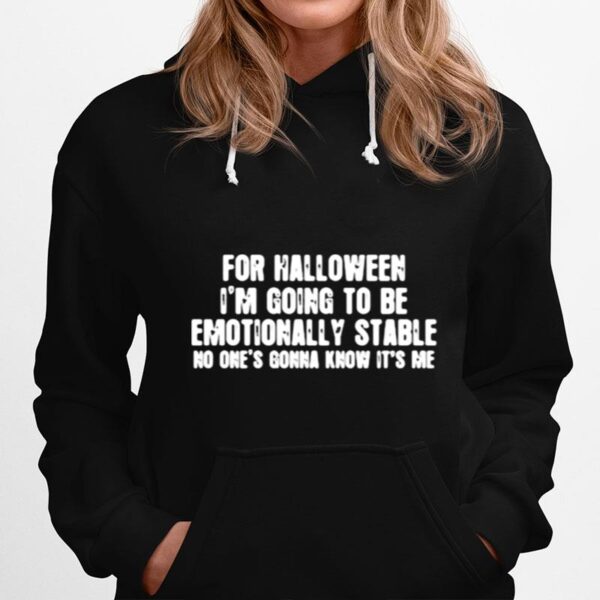 For Halloween Im Going To Be Emotionally Stable No Ones Gonna Know Its Me Hoodie