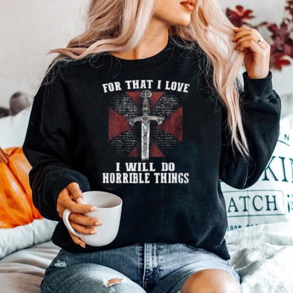 For That I Love I Will Do Horrible Things Sweater