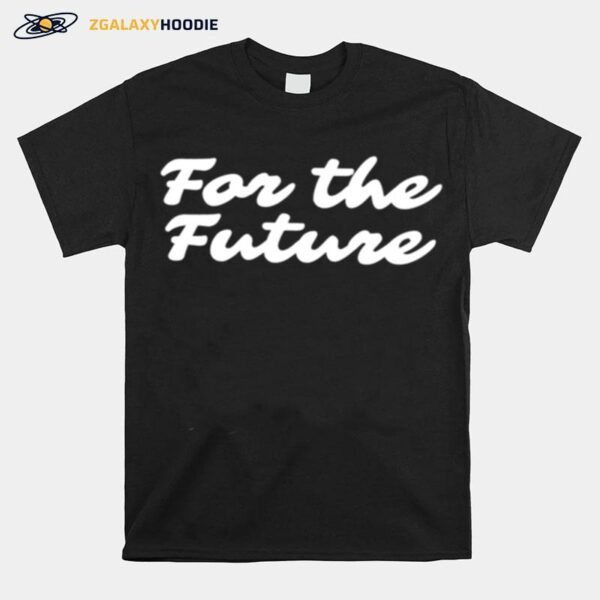 For The Future T-Shirt