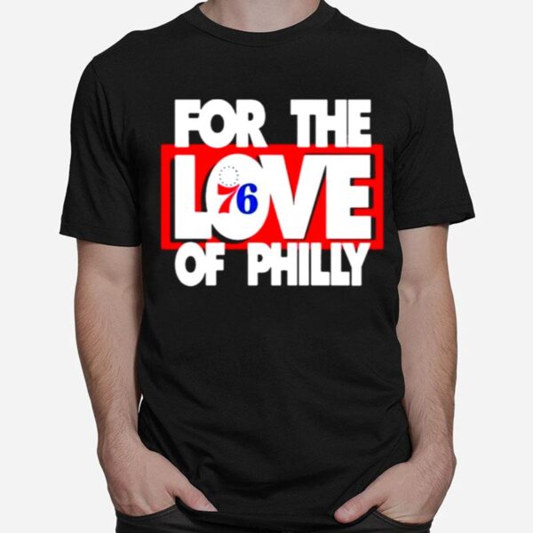 For The Love Of Philadelphia 76Ers T-Shirt