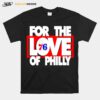 For The Love Of Philadelphia 76Ers T-Shirt