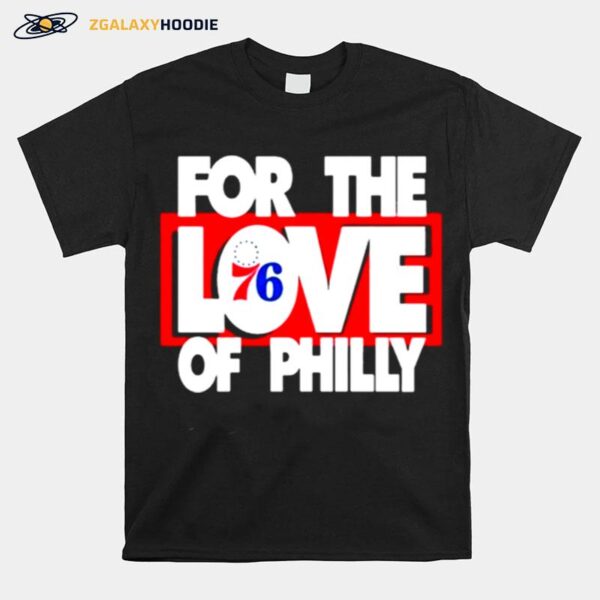 For The Love Of Philadelphia 76Ers T-Shirt