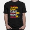 For There Is Always Light If Only Were Brave Enough To See It If Only Were Brave Enough To Be It Amanda Gorman T-Shirt