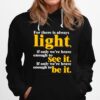 For There Is Always Light If Only Were Brave Enough To See It Hoodie