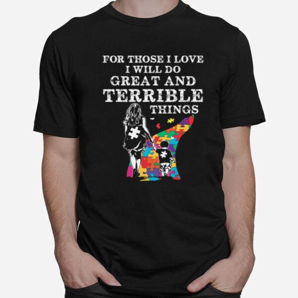 For Those I Love I Will Do Great And Terrible Things Autism T-Shirt