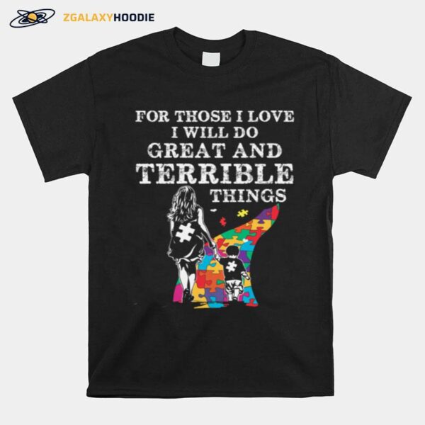 For Those I Love I Will Do Great And Terrible Things Autism T-Shirt