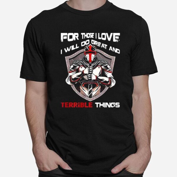 For Those I Love I Will Do Great And Terrible Things T-Shirt