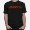 For We Wrestle Not Against Flesh And Blood T-Shirt