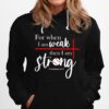 For When I Am Weak Then I Am Strong Baseball Hoodie