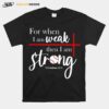 For When I Am Weak Then I Am Strong Baseball T-Shirt