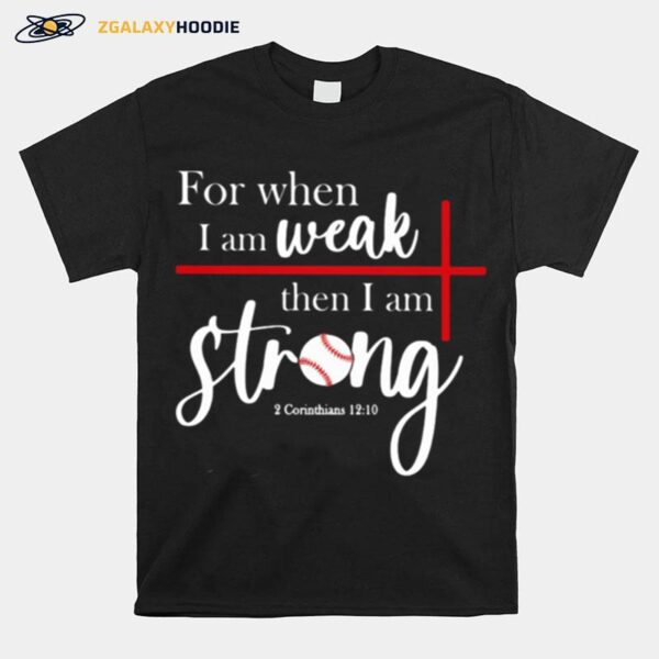 For When I Am Weak Then I Am Strong Baseball T-Shirt