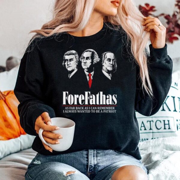 Forefathas %E2%80%93 As Far Back As I Can Remember I Always Wanted To Be A Patriot Sweater