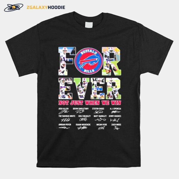 Forever Not Just When We Win Buffalo Bills Signature T-Shirt