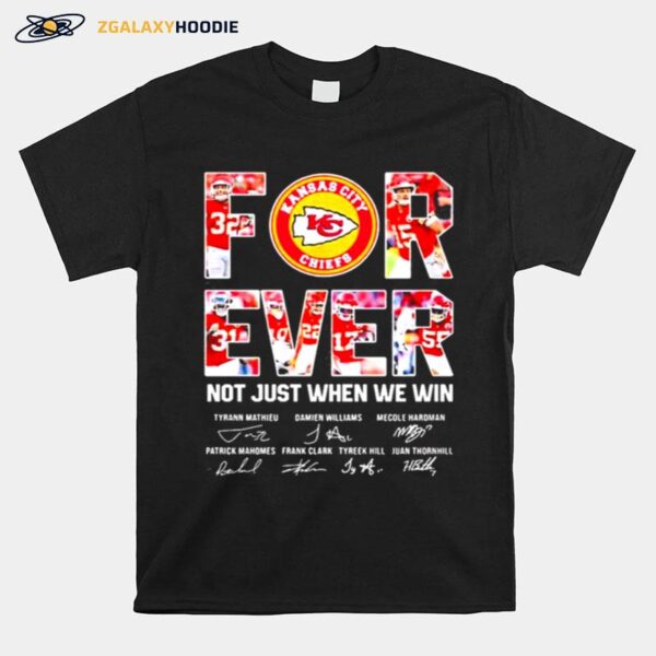 Forever Not Just When We Win Kansas City Chiefs Signatures T-Shirt