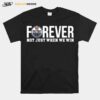 Forever Not Just When We Win T-Shirt